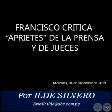 FRANCISCO CRITICA “APRIETES” DE LA PRENSA Y DE JUECES - Por ILDE SILVERO - Miércoles, 04 de Diciembre de 2019